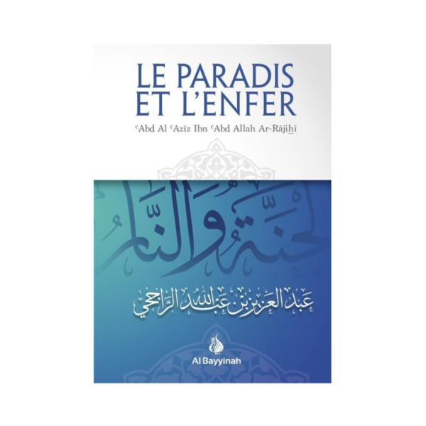 Le Paradis Et L'Enfer - D'Abd Al Azîz Ibn Abd Allah Ar-Râjihî