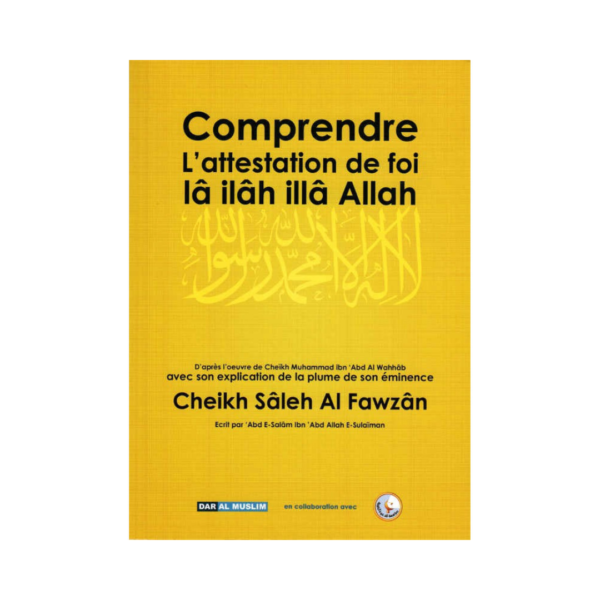 Comprendre L'Attestation De Foi Lâ Ilâh Illâ Allah - De Cheikh Sâleh Al Fawzân