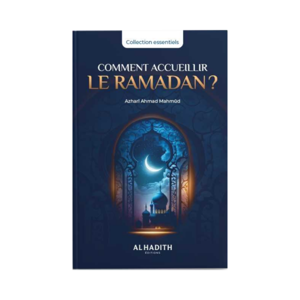 Comment Accueillir Le Ramadan - D'Azharî Ahmad Mahmûd