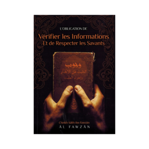 L'Obligation De Vérifier Les Informations Et De Respecter Les Savants - De Salih Ibn Fawzan Al-Fawzan