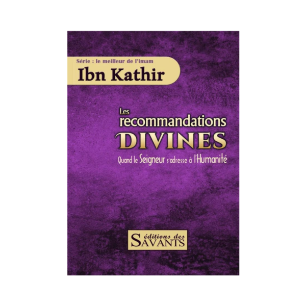 Les Recommandations Divines : Quand Le Seigneur S'Adresse À L'Humanité - D'Ibn Kathir
