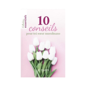 10 Conseils Pour Toi Sœur Musulmane - De Cheikh Abd Al-Razzaq Al-Badr
