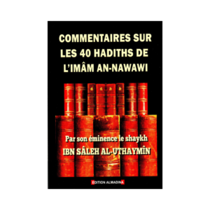 Commentaires Sur Les 40 Hadiths De L'Imâm An-Nawawi - De Shaykh Ibn Sâleh Al-Uthaymîn