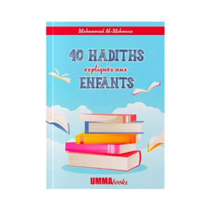 40 Hadiths Expliqués Aux Enfants - De Muhammad Al Mohanna