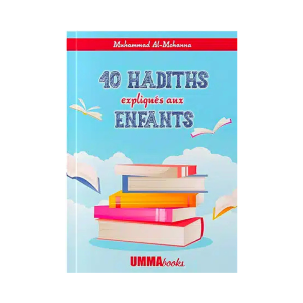 40 Hadiths Expliqués Aux Enfants - De Muhammad Al Mohanna