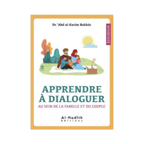 Apprendre À Dialoguer Au Sein De La Famille Et Du Couple - De Dr 'Abd al-Karîm Bakkâr