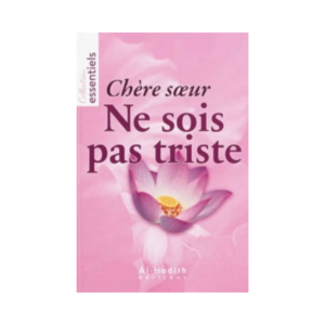 Chère Soeur Ne Sois Pas Triste - Al-Hadith