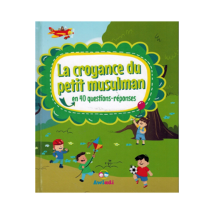 La Croyance Du Petit Musulman - En 40 Questions-Réponses
