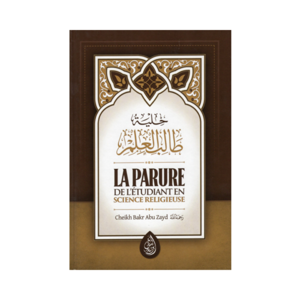 La Parure De L'Etudiant En Science Religieuse - De Cheikh Bakr Abou Zayd