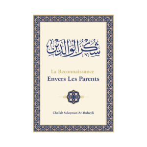 La Reconnaissance Envers Les Parents - De Sheikh Soulayman Ar-Rouhayli