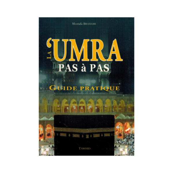 La Umra Pas à Pas - Guide pratique - De Musapha Brahami
