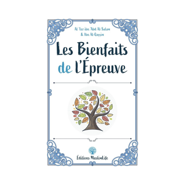 Les Bienfaits De L’Épreuve - D'Al-'Izz Ibn 'Abd Al-Salam & Ibn Al-Qayyim