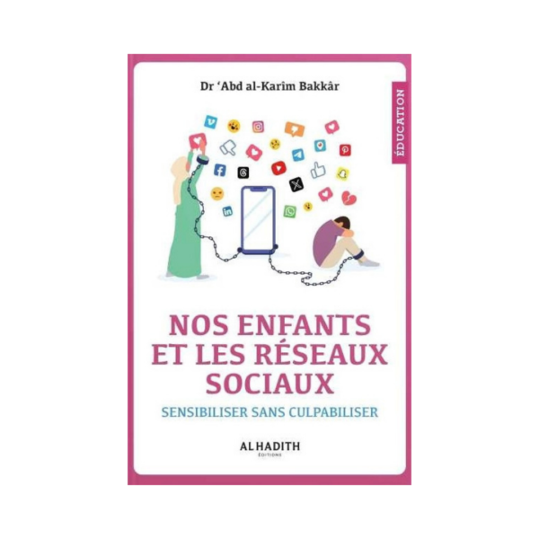 Nos Enfants Et Les Réseaux Sociaux Sensibiliser Sans Culpabiliser - De Dr ‘Abd Al-Karîm Bakkâr