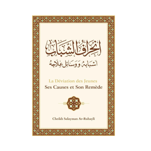 La Déviation Des Jeunes : Ses Causes Et Son Remède - De Cheikh Sûlaymân Ar-Rûhayli