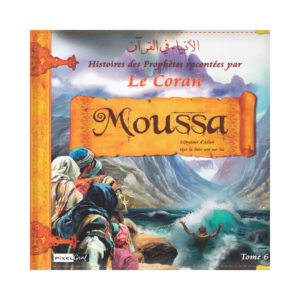Histoires Des Prophètes Racontées Par Le Coran - Moûssâ