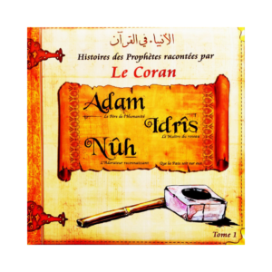 Histoires Des Prophètes Racontées Par Le Coran - Adam, Idrîs, Nûh -