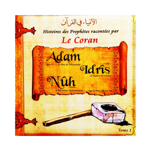 Histoires Des Prophètes Racontées Par Le Coran - Adam, Idrîs, Nûh -